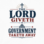 Lord Giveth and Govt. Taketh Away - T-Shirt